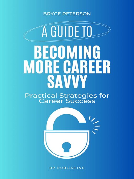 Title details for A Guide to Becoming More Career Savvy by Bryce Peterson - Available